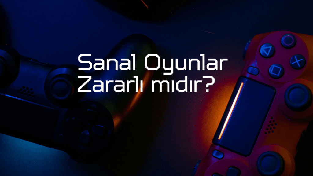 SANAL OYUNLAR ZARARLI MIDIR? Sanal Oyunlar 1024x576